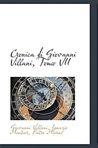 Cronica Di Giovanni Villani, Tomo VII (Paperback)