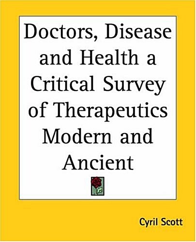 Doctors, Disease And Health A Critical Survey Of Therapeutics Modern And Ancient (Paperback)