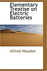 Elementary Treatise on Electric Batteries (Paperback)