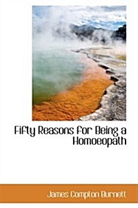 Fifty Reasons for Being a Homoeopath (Hardcover)