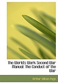 The Worlds Work Second War Manual: The Conduct of the War (Large Print Edition) (Hardcover)