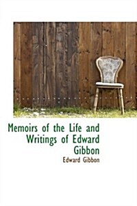 Memoirs of the Life and Writings of Edward Gibbon (Hardcover)