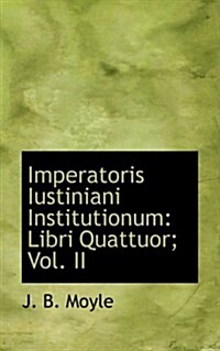 Imperatoris Iustiniani Institutionum: Libri Quattuor; Vol. II (Hardcover)