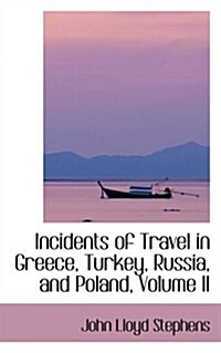 Incidents of Travel in Greece, Turkey, Russia, and Poland, Volume II (Paperback)
