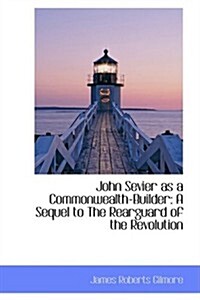 John Sevier As a Commonwealth-builder (Paperback)