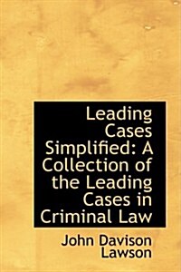 Leading Cases Simplified: A Collection of the Leading Cases in Criminal Law (Hardcover)