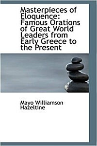 Masterpieces of Eloquence: Famous Orations of Great World Leaders from Early Greece to the Present (Hardcover)