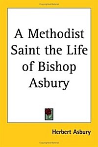 A Methodist Saint the Life of Bishop Asbury (Paperback)