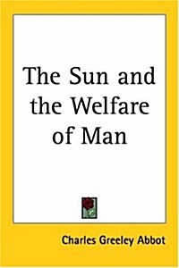 The Sun And the Welfare of Man (Paperback)