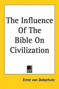 The Influence of the Bible on Civilization (Paperback)