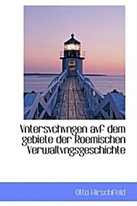 Vntersvchvngen Avf Dem Gebiete Der Roemischen Verwaltvngsgeschichte (Hardcover)