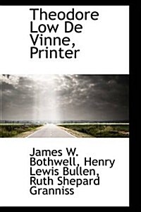 Theodore Low De Vinne, Printer (Hardcover)