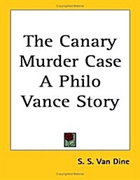 The Canary Murder Case a Philo Vance Story (Paperback)