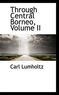 Through Central Borneo, Volume II (Paperback)