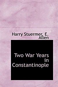 Two War Years in Constantinople (Hardcover)