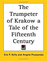 The Trumpeter of Krakow a Tale of the Fifteenth Century (Paperback)