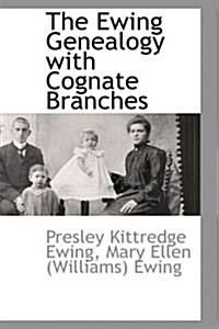 The Ewing Genealogy With Cognate Branches (Hardcover)
