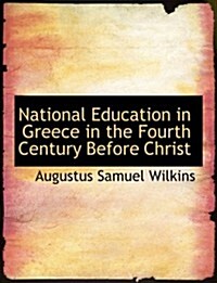 National Education in Greece in the Fourth Century Before Christ (Hardcover, Large Print)