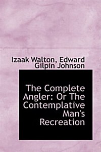 The Complete Angler: Or the Contemplative Mans Recreation (Paperback)