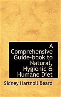 A Comprehensive Guide-book to Natural, Hygienic & Humane Diet (Hardcover)