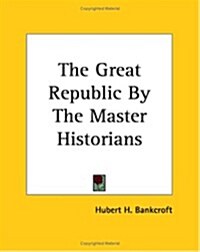 The Great Republic by the Master Historians (Paperback)