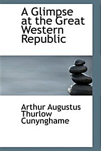 A Glimpse at the Great Western Republic (Hardcover)