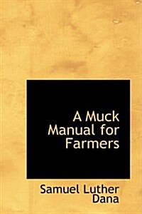 A Muck Manual, for Farmers (Paperback)