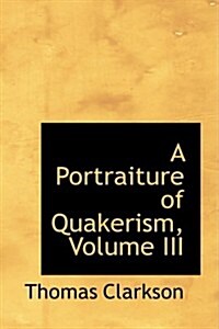 A Portraiture of Quakerism, Volume III (Paperback)