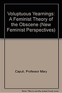 Voluptuous Yearnings: A Feminist Theory of the Obscene (Paperback)