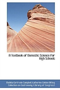 A Textbook of Domestic Science for High Schools (Hardcover)