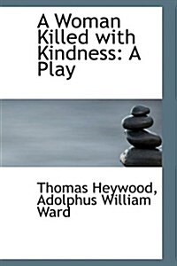 A Woman Killed with Kindness: A Play (Hardcover)