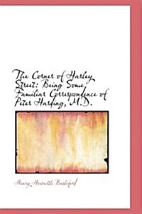 The Corner of Harley Street: Being Some Familiar Correspondence of Peter Harding, M.D. (Paperback)