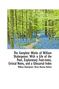 The Complete Works of William Shakespeare: With a Life of the Poet, Explanatory Foot-Notes, Critical (Hardcover)