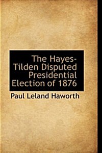 The Hayes-tilden Disputed Presidential Election of 1876 (Hardcover)