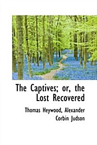 The Captives; Or, the Lost Recovered (Hardcover)