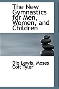 The New Gymnastics for Men, Women, and Children (Paperback)