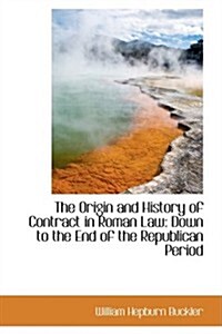 The Origin and History of Contract in Roman Law: Down to the End of the Republican Period (Hardcover)