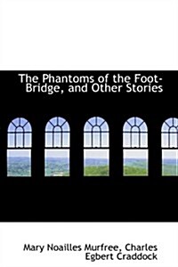 The Phantoms of the Foot-bridge, and Other Stories (Paperback)