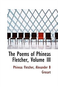 The Poems of Phineas Fletcher, Volume III (Hardcover)