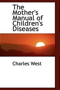 The Mothers Manual of Childrens Diseases (Hardcover)