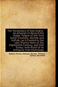 The Vocabulary of East Anglia: An Attempt to Record the Vulgar Tongue of the Twin Sister Counties, N (Paperback)
