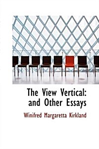 The View Vertical: And Other Essays (Paperback)