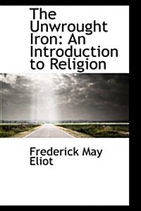 The Unwrought Iron: An Introduction to Religion (Hardcover)