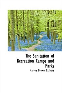 The Sanitation of Recreation Camps and Parks (Hardcover)