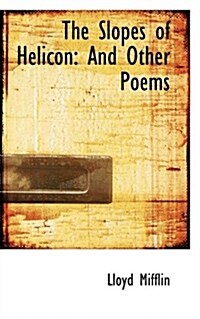 The Slopes of Helicon: And Other Poems (Hardcover)