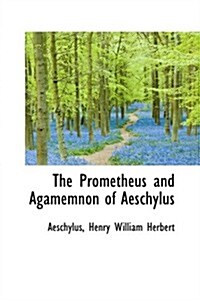 The Prometheus and Agamemnon of Aeschylus (Hardcover)