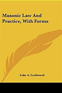 Masonic Law and Practice, with Forms (Paperback)