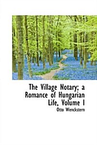 The Village Notary; A Romance of Hungarian Life, Volume I (Paperback)