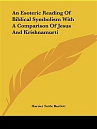 An Esoteric Reading of Biblical Symbolism with a Comparison of Jesus and Krishnamurti (Paperback)