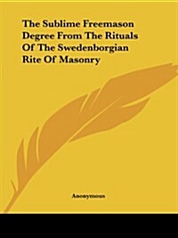 The Sublime Freemason Degree from the Rituals of the Swedenborgian Rite of Masonry (Paperback)